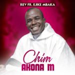 Rev Fr. Ejike Mbaka – Chim Akona M (Side A) featured image Rev Fr. Ejike Mbaka – Chim Akona M (Side A) – Rev Fr. Ejike Mbaka–Chim Akona M Album Soundwela