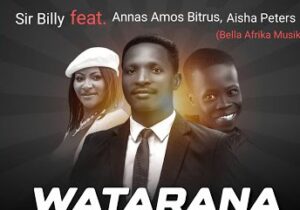 Sir Billy – Watarana (Remake) Ft. Annas Amos Bitrus & Aisha Peters featured image Sir Billy – Watarana (Remake) Ft. Annas Amos Bitrus & Aisha Peters – Sir Billy–Watarana Remake Ft. Annas Amos Bitrus Aisha Peters Soundwela