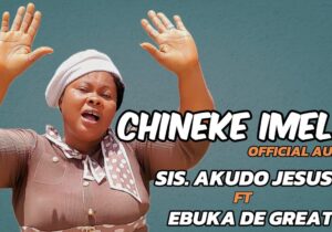 Sis. Akudo Jesus – Chineke Imela Ft. Ebuka De Great – Sis. Akudo Jesus–Chineke Imela Ft. Ebuka De Great Soundwela