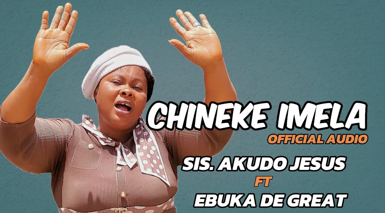 Sis. Akudo Jesus – Chineke Imela Ft. Ebuka De Great &ndash; Sis. Akudo Jesus–Chineke Imela Ft. Ebuka De Great Soundwela