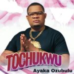 Ayaka Ozubulu – Ojemba &ndash; Ayaka Ozubulu–Tochukwu Album Soundwela