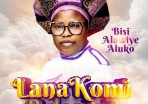 Bisi Alawiye Aluko – Lana Komi 1 featured image Bisi Alawiye Aluko – Lana Komi 1 – Bisi Alawiye Aluko–Lana Komi Reloaded Album Soundwela