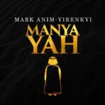 Mark Anim-Yirenkyi – Manya Yah featured image Mark Anim-Yirenkyi – Manya Yah – Mark Anim Yirenkyi–Manya Yah Soundwela