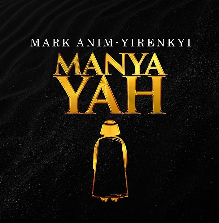 Mark Anim-Yirenkyi – Manya Yah featured image Mark Anim-Yirenkyi – Manya Yah – Mark Anim Yirenkyi–Manya Yah Soundwela