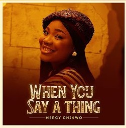 Mercy Chinwo – When You Say A Thing featured image Mercy Chinwo – When You Say A Thing – Mercy Chinwo–When You Say A Thing Soundwela