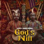 Umu Obiligbo – God's Will featured image Umu Obiligbo – God's Will – Umu Obiligbo–Gods Will Soundwela