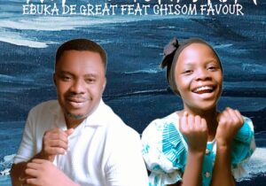 Ebuka D'Great – Chukwu Gunyerem ft. Chisom Favour featured image Ebuka D'Great – Chukwu Gunyerem ft. Chisom Favour – Ebuka DGreat Chukwu Gunyerem ft Chisom Favour.mp3