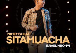 Israel Mbonyi – Sitamuacha (Live) – Israel Mbonyi Sitamuacha Live