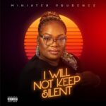 Minister Prudence – I Will Not Keep Silent (My Matter) featured image Minister Prudence – I Will Not Keep Silent (My Matter) – Minister Prudence I Will Not Keep Silent My Matter