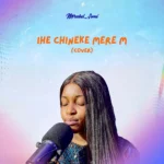 Mirabel Somi – Ihe Chineke Mere M (Cover) featured image Mirabel Somi – Ihe Chineke Mere M (Cover) – Mirabel Somi Ihe Chineke Mere M Cover