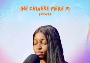 Mirabel Somi – Ihe Chineke Mere M (Cover) – Mirabel Somi Ihe Chineke Mere M Cover