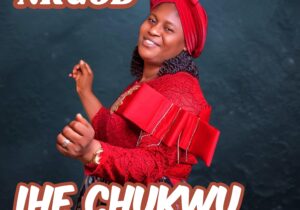 NK God – Ihe Chukwu Kwuru Ezuwo &ndash; NK God Ihe Chukwu Kwuru Ezuwo