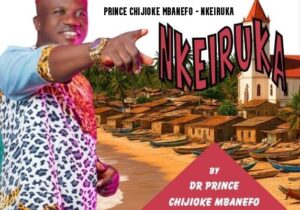Prince Chijioke Mbanefo – Onyekwusia Olieonuya – Prince Chijioke Mbanefo Nkeiruka