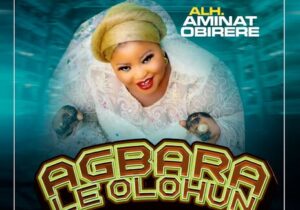 Alhaja Aminat Obirere – Agbara Le Olohun – Alhaja Aminat Obirere Agbara Le Olohun