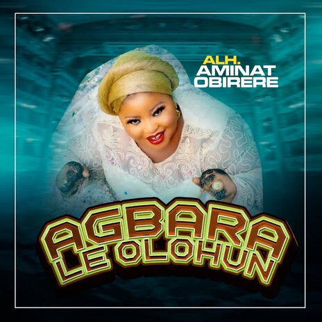 Alhaja Aminat Obirere – Agbara Le Olohun featured image Alhaja Aminat Obirere – Agbara Le Olohun – Alhaja Aminat Obirere Agbara Le Olohun