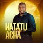 Ambwene Mwasongwe – Hatatuacha – Ambwene Mwasongwe Hatatuacha