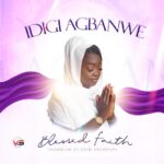 Blessed Faith – Idigi Agbanwe featured image Blessed Faith – Idigi Agbanwe – Blessed Faith Idigi Agbanwe