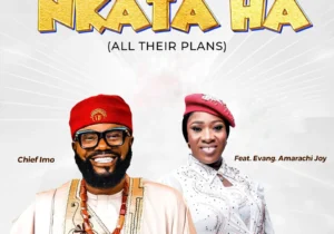 Chief Imo – Nkata Ha (All Their Plans) ft. Evang. Amarachi Joy &ndash; Chief ImoNkata Ha All Their Plans