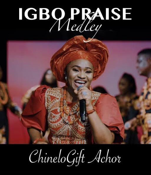 ChineloGift Achor – Igbo Praise Medley featured image ChineloGift Achor – Igbo Praise Medley – ChineloGift Achor Igbo Praise Medley