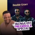 Doublegrace – Ikenga Oyi Na Omambala special &ndash; Doublegrace Ikenga Oyi Na Omambala special