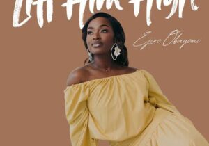 Ejiro Obayomi – Lift Him High – Ejiro Obayomi Lift Him High