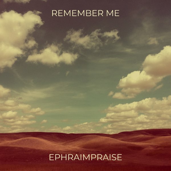EphraimPraise – Remember Me Lord &ndash; EphraimPraise Remember Me Lord