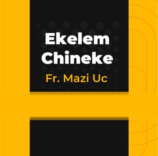 Fr. Mazi Uc – Ekele m Chineke (Nwaikuku) featured image Fr. Mazi Uc – Ekele m Chineke (Nwaikuku) – Fr Mazi Uc Ekele m Chineke Nwaikuku
