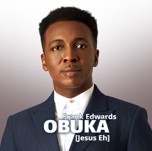 Frank Edward – Obuka (Jesus Eh) featured image Frank Edward – Obuka (Jesus Eh) – Frank Edward Obuka Jesus Eh