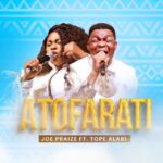 JoePraize – Atofarati ft. Tope Alabi featured image JoePraize – Atofarati ft. Tope Alabi – JoePraize feat Tope Alabi Atofarati