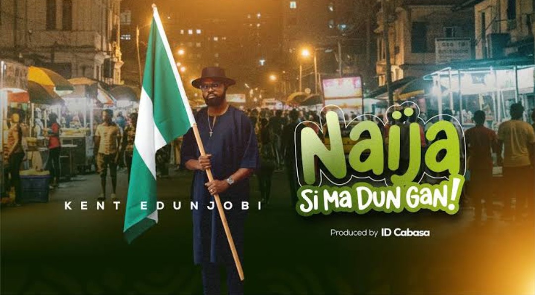 Kent Edunjobi – Naija Si Ma Dun Gan &ndash; Kent Edunjobi Naija Si Ma Dun Gan