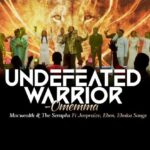 Macwealth & The Seraphs – Undefeated Warrior (Omemma) ft. Ebuka Songs, Eben & Joe Praize featured image Macwealth & The Seraphs – Undefeated Warrior (Omemma) ft. Ebuka Songs, Eben & Joe Praize – Macwealth The Seraphs Undefeated Warrior Omemma