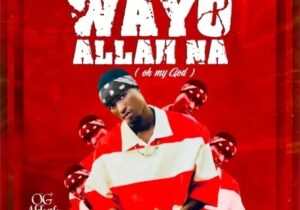 Og Abbah – Wayyo Allah Na &ndash; Og Abbah Wayyo Allah Na
