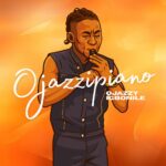 Ojazzy Igbonile – Ojazzipiano featured image Ojazzy Igbonile – Ojazzipiano – Ojazzy Igbonile Ojazzipiano