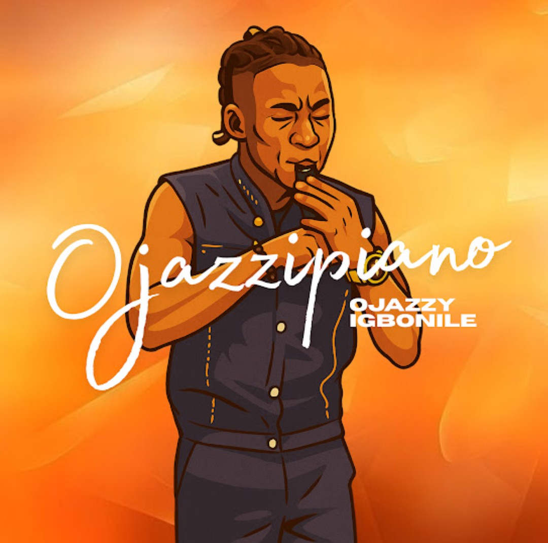Ojazzy Igbonile – Ojazzipiano featured image Ojazzy Igbonile – Ojazzipiano – Ojazzy Igbonile Ojazzipiano