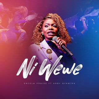 Onjula Praise – Ni Wewe ft. Abbby Nyawira featured image Onjula Praise – Ni Wewe ft. Abbby Nyawira – Onjula Praise feat Abbby Nyawira Ni Wewe
