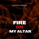 Pastor Courage – Holy Fire (Burn Upon My Altar) featured image Pastor Courage – Holy Fire (Burn Upon My Altar) – Pastor Courage Fire On My Altar 1
