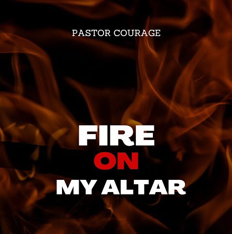 Pastor Courage – Holy Fire (Burn Upon My Altar) featured image Pastor Courage – Holy Fire (Burn Upon My Altar) – Pastor Courage Fire On My Altar 1
