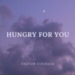 Pastor Courage – Hungry For You featured image Pastor Courage – Hungry For You – Pastor Courage Hungry For You