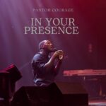 Pastor Courage – In Your Presence featured image Pastor Courage – In Your Presence – Pastor Courage In Your Presence
