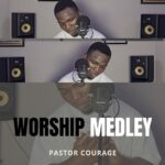 Pastor Courage – Worship Medley featured image Pastor Courage – Worship Medley – Pastor Courage Worship Medley