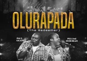 Paul Akadi – Olurapada (The Redeemer) ft. Pelumi Deborah &ndash; Paul Akadi feat Pelumi Deborah Olurapada The Redeemer
