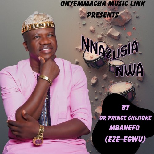 Prince Chijioke Mbanefo – Nnazusianwa featured image Prince Chijioke Mbanefo – Nnazusianwa – Prince Chijioke Mbanefo Nnazusianwa