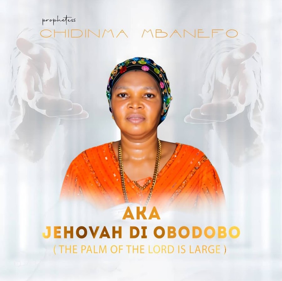 Prophetess Chidinma Mbanefo – Aka Jehovah Di Obodobo (The Palm of the Lord Is Large) featured image Prophetess Chidinma Mbanefo – Aka Jehovah Di Obodobo (The Palm of the Lord Is Large) – Prophetess Chidinma Mbanefo Aka Jehovah Di Obodobo