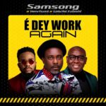Samsong – é Dey Work Again ft. Henrisoul & Gabriel Eziashi &ndash; Samsong feat Henrisoul Gabriel Eziashi Dey Work Again