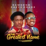 Samsong – The Greatest Name ft. Preye Odede featured image Samsong – The Greatest Name ft. Preye Odede – Samsong feat Preye Odede The Greatest Name