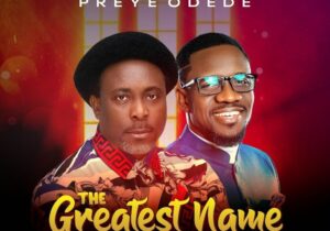 Samsong – The Greatest Name ft. Preye Odede – Samsong feat Preye Odede The Greatest Name