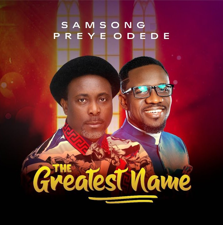 Samsong – The Greatest Name ft. Preye Odede featured image Samsong – The Greatest Name ft. Preye Odede – Samsong feat Preye Odede The Greatest Name