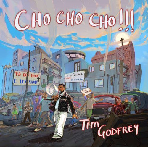 Tim Godfrey – Cho Cho Cho featured image Tim Godfrey – Cho Cho Cho – Tim Godfrey Cho Cho Cho