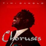 Timi Dakolo – Choruses &ndash; Timi Dakolo Choruses