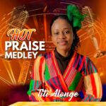 Titi Alonge – Hot Praise Medley featured image Titi Alonge – Hot Praise Medley – Titi Alonge Hot Praise Medley